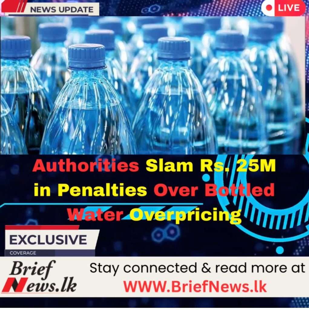 Authorities Slam Rs. 25M in Penalties Over Bottled Water Overpricing