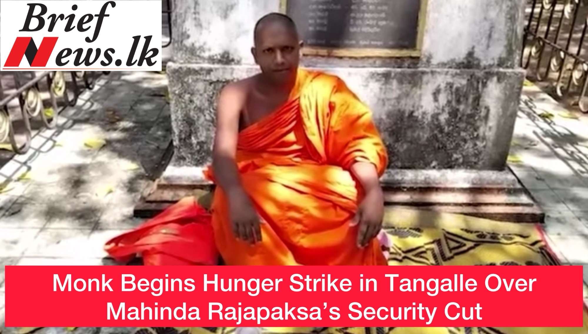 Monk Begins Hunger Strike in Tangalle Over Mahinda Rajapaksa’s Security Cut